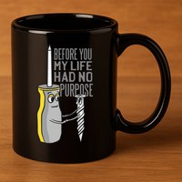 Before You My Life Had No Purpose Tool 11oz C Handle Ceramic Mug