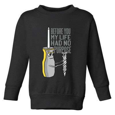 Before You My Life Had No Purpose Tool Toddler Sweatshirt