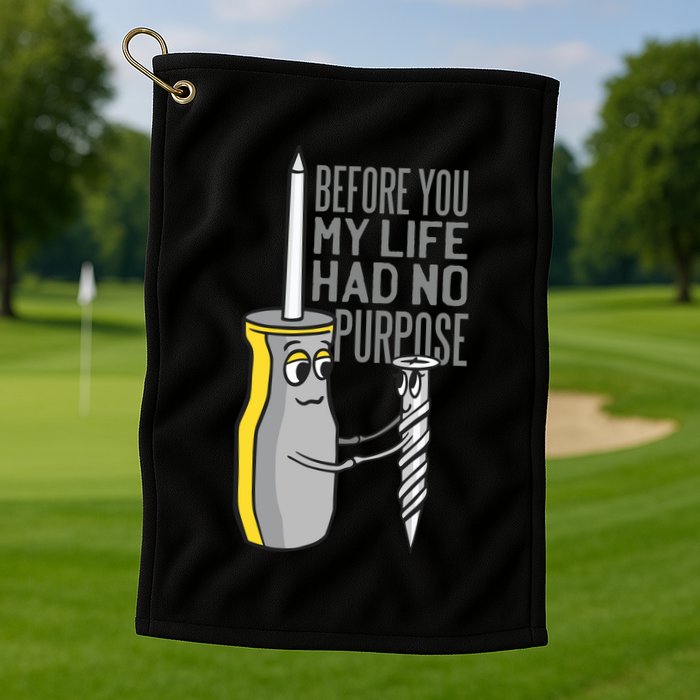 Before You My Life Had No Purpose Tool Golf Towel