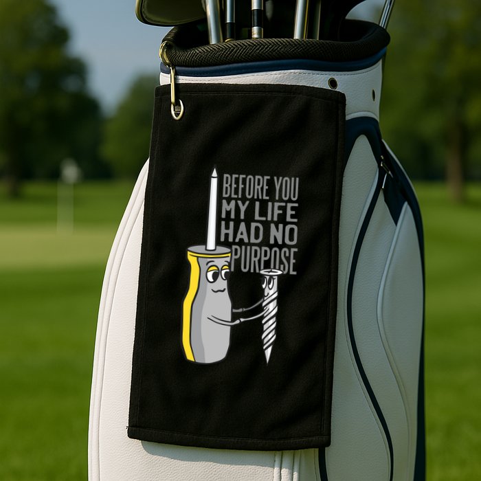 Before You My Life Had No Purpose Tool Golf Towel