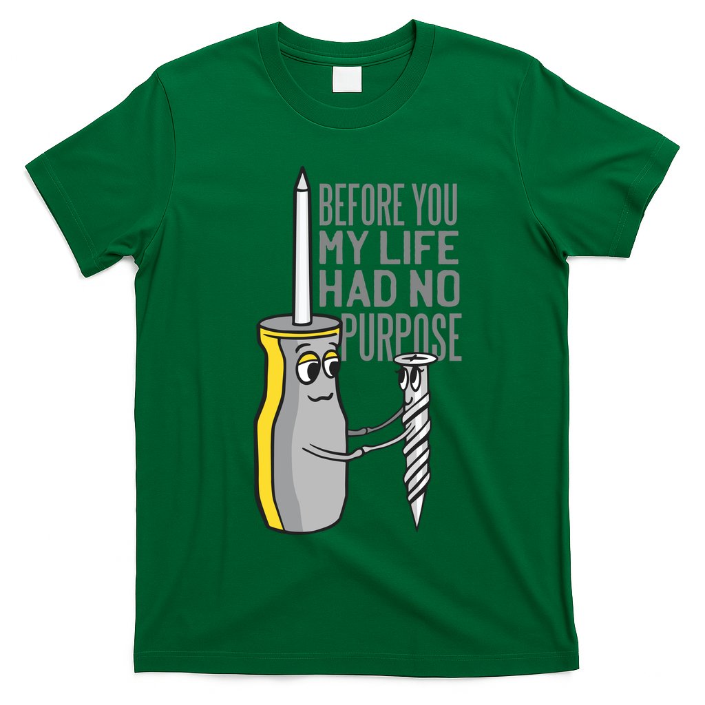 Before You My Life Had No Purpose Tool T-Shirt