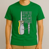 Before You My Life Had No Purpose Tool T-Shirt