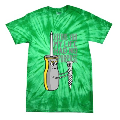 Before You My Life Had No Purpose Tool Tie-Dye T-Shirt
