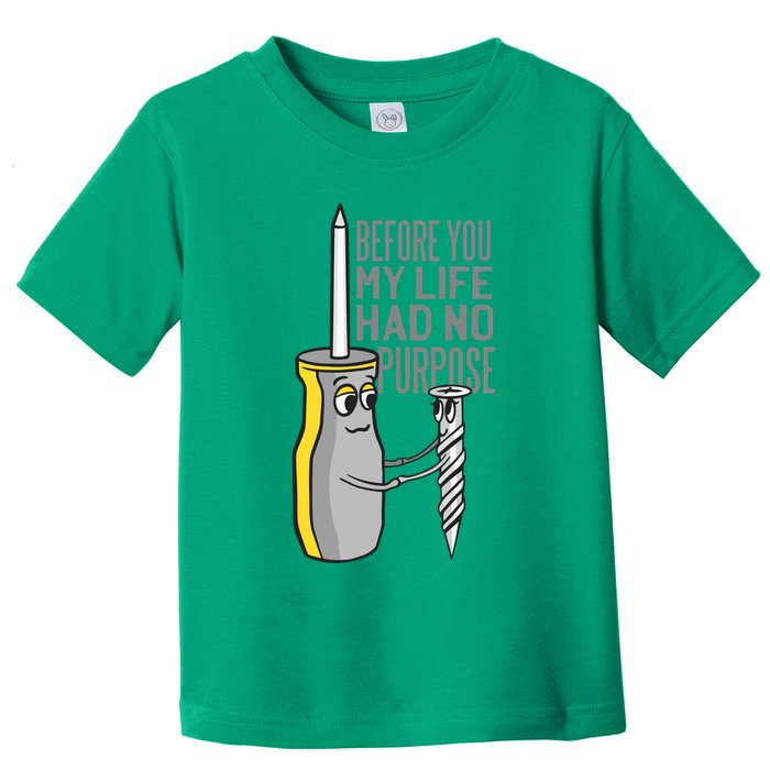 Before You My Life Had No Purpose Tool Toddler T-Shirt