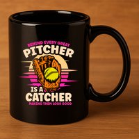 Behind Every Great Pitcher Is Catcher Making Them Look Good Gift 11oz C Handle Ceramic Mug