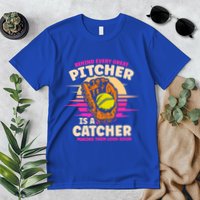 Behind Every Great Pitcher Is Catcher Making Them Look Good Gift Premium T-Shirt