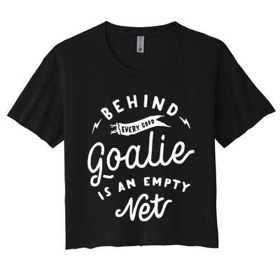 Behind Every Good Goalie Is An Empty Net Funny Hockey Soccer Women's Crop Top Tee