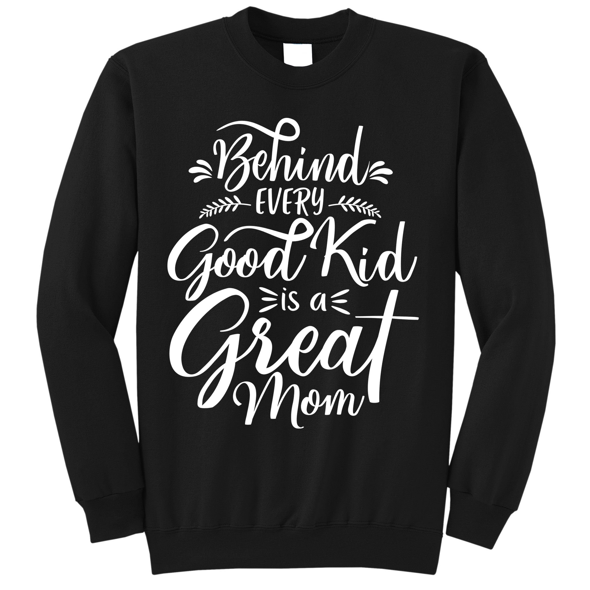 Behind Every Good Is A Great Mom Mothers Day Sweatshirt