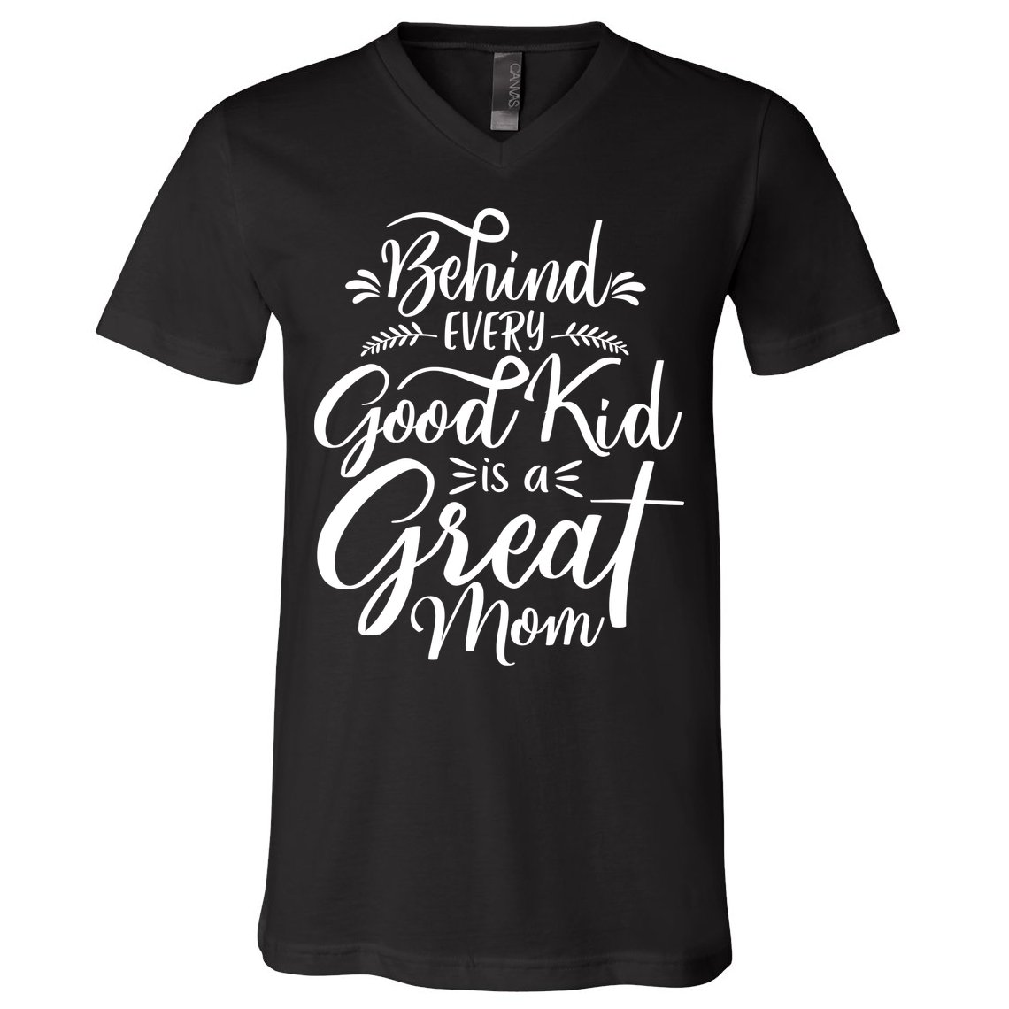 Behind Every Good Is A Great Mom Mothers Day V-Neck T-Shirt
