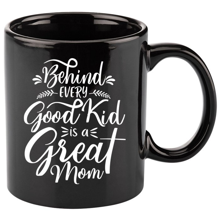 Behind Every Good Is A Great Mom Mothers Day 11oz C Handle Ceramic Mug