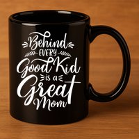 Behind Every Good Is A Great Mom Mothers Day 11oz C Handle Ceramic Mug