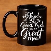 Behind Every Good Is A Great Mom Mothers Day 11oz C Handle Ceramic Mug