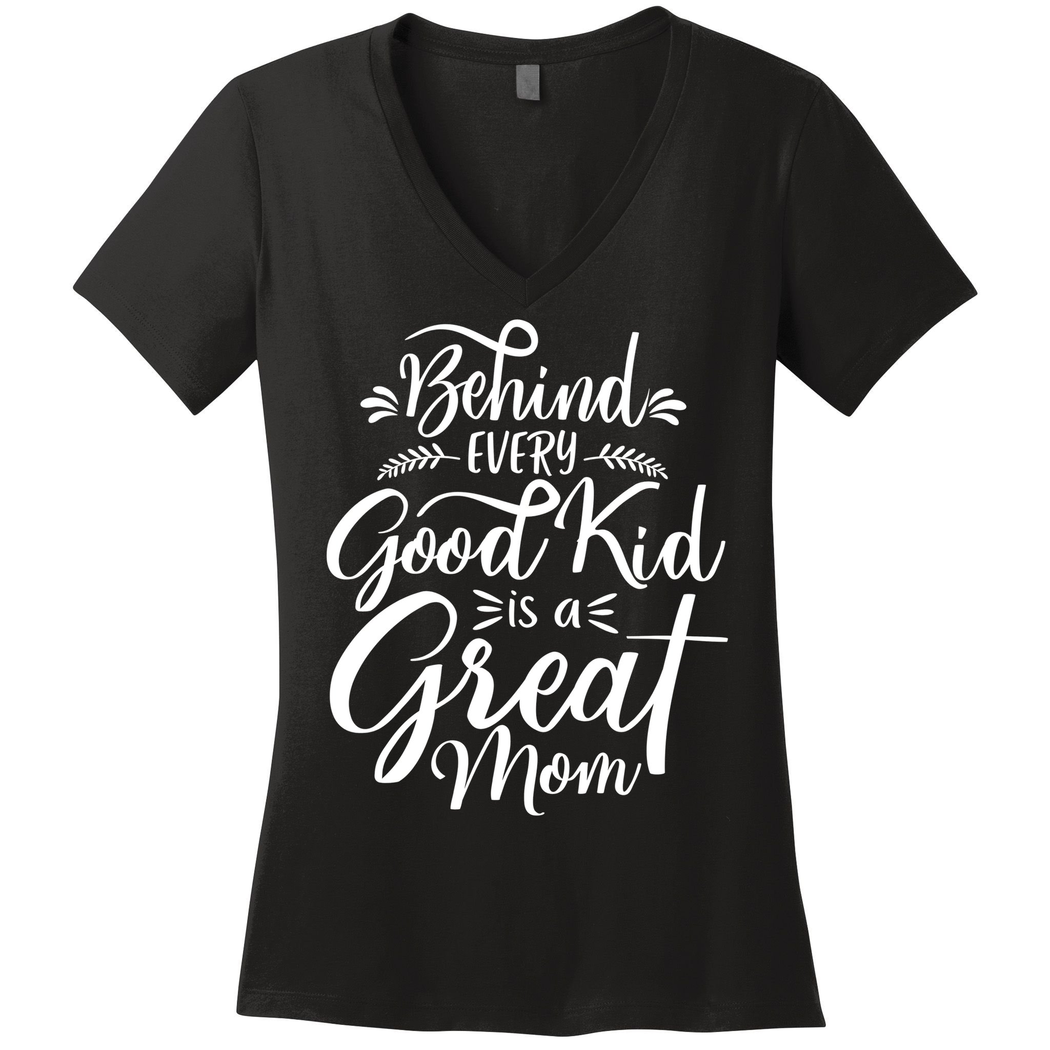 Behind Every Good Is A Great Mom Mothers Day Women's V-Neck T-Shirt
