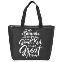 Behind Every Good Is A Great Mom Mothers Day Zip Tote Bag
