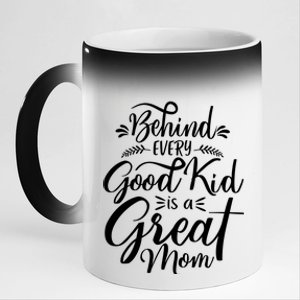 Behind Every Good Kid Is A Great Mom 11oz Black Color Changing Mug