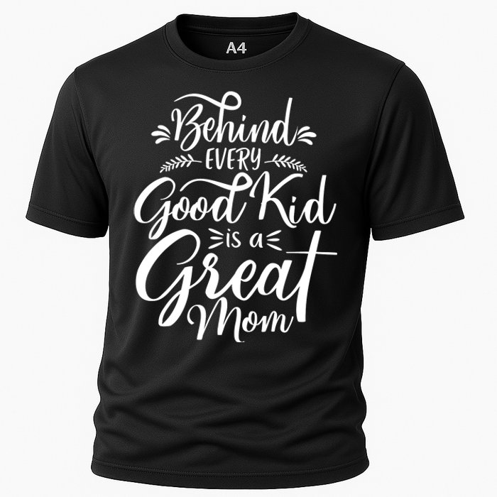 Behind Every Good Kid Is A Great Mom Cooling Performance Crew T-Shirt