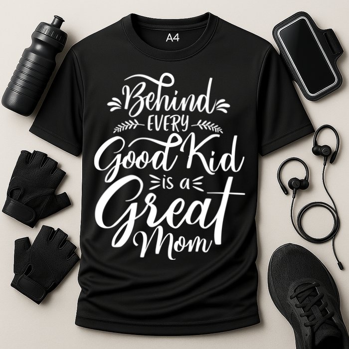 Behind Every Good Kid Is A Great Mom Cooling Performance Crew T-Shirt