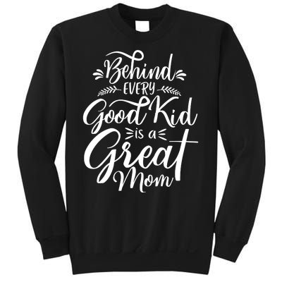 Behind Every Good Kid Is A Great Mom Sweatshirt