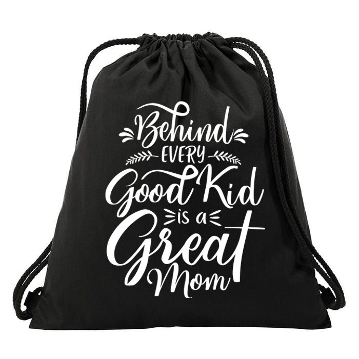 Behind Every Good Kid Is A Great Mom Drawstring Bag