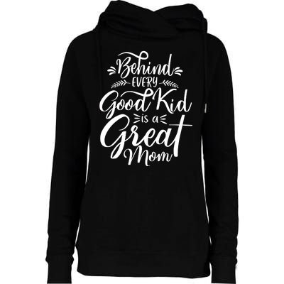 Behind Every Good Kid Is A Great Mom Womens Funnel Neck Pullover Hood