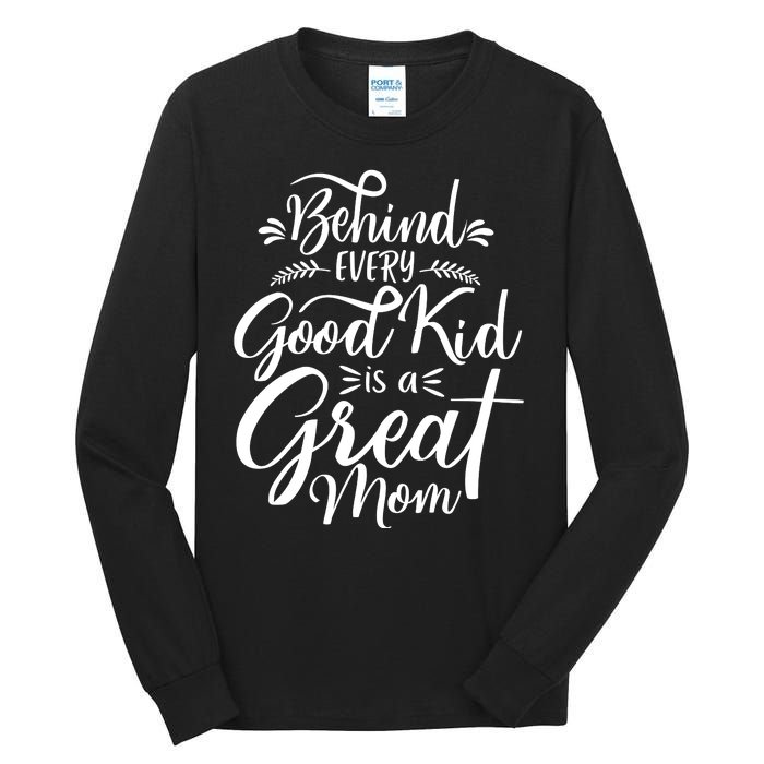 Behind Every Good Kid Is A Great Mom Tall Long Sleeve T-Shirt