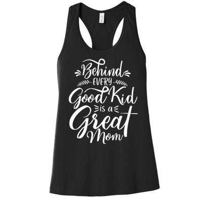 Behind Every Good Kid Is A Great Mom Women's Racerback Tank