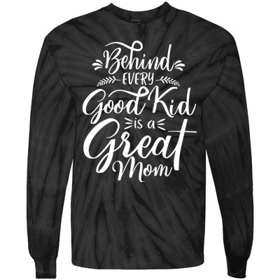 Behind Every Good Kid Is A Great Mom Tie-Dye Long Sleeve Shirt