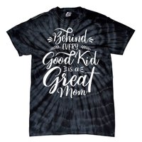 Behind Every Good Kid Is A Great Mom Tie-Dye T-Shirt