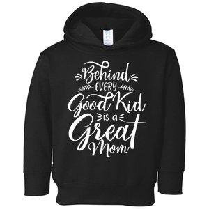 Behind Every Good Kid Is A Great Mom Toddler Hoodie