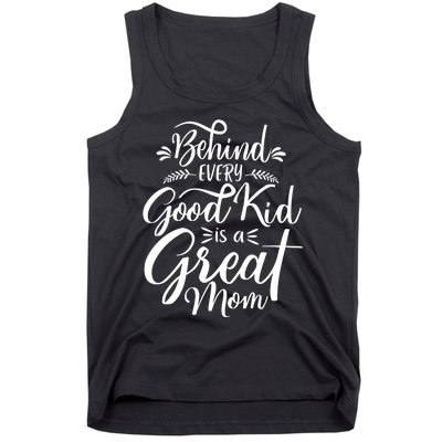 Behind Every Good Kid Is A Great Mom Tank Top