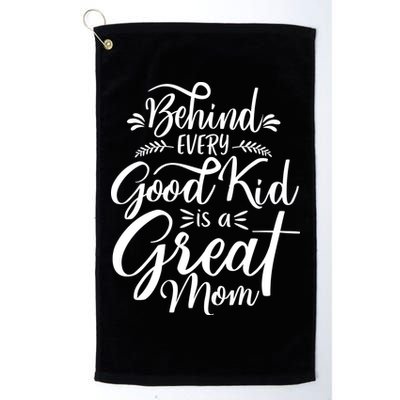 Behind Every Good Kid Is A Great Mom Golf Towel