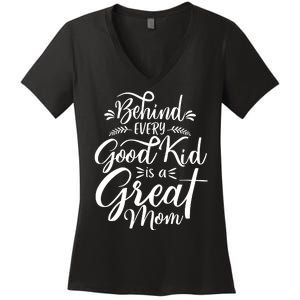 Behind Every Good Kid Is A Great Mom Women's V-Neck T-Shirt