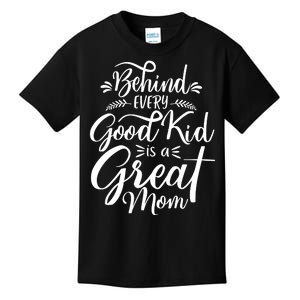 Behind Every Good Kid Is A Great Mom Kids T-Shirt