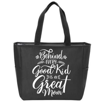 Behind Every Good Kid Is A Great Mom Zip Tote Bag