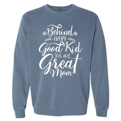 Behind Every Good Kid Is A Great Mom Garment-Dyed Sweatshirt