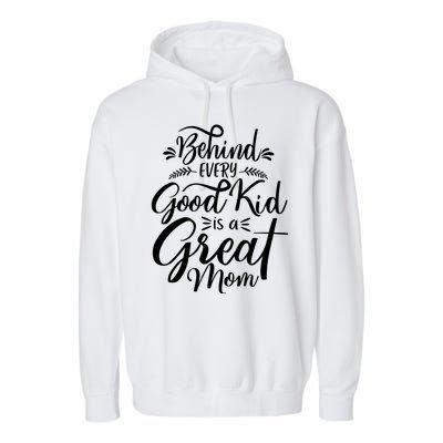 Behind Every Good Kid Is A Great Mom Garment-Dyed Fleece Hoodie