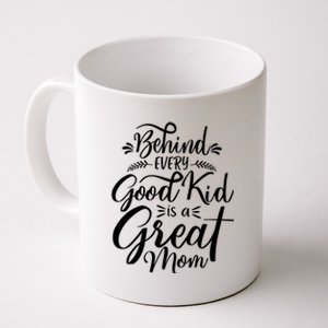 Behind Every Good Kid Is A Great Mom Coffee Mug