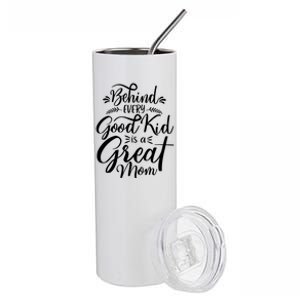 Behind Every Good Kid Is A Great Mom Stainless Steel Tumbler