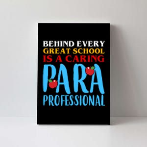 Behind Every Great School Is A Caring Para Professional Gift For Teacher Canvas