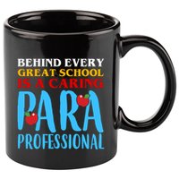Behind Every Great School Is A Caring Para Professional Gift For Teacher 11oz C Handle Ceramic Mug