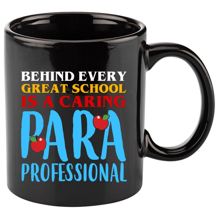 Behind Every Great School Is A Caring Para Professional Gift For Teacher 11oz C Handle Ceramic Mug