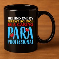 Behind Every Great School Is A Caring Para Professional Gift For Teacher 11oz C Handle Ceramic Mug