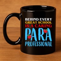 Behind Every Great School Is A Caring Para Professional Gift For Teacher 11oz C Handle Ceramic Mug