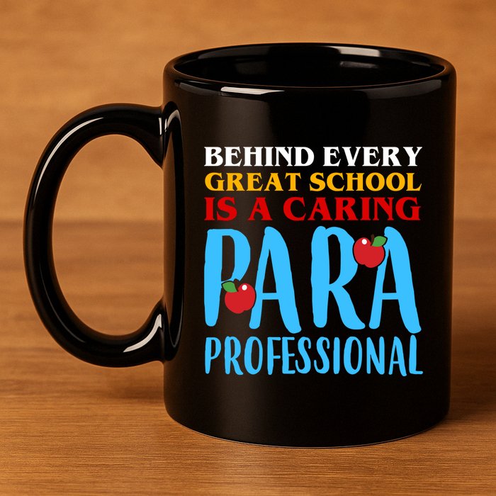 Behind Every Great School Is A Caring Para Professional Gift For Teacher 11oz C Handle Ceramic Mug