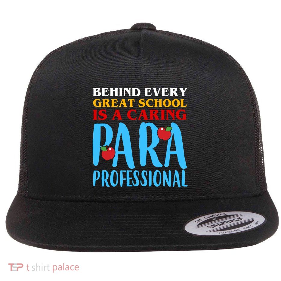 Behind Every Great School Is A Caring Para Professional Gift For Teacher Flat Bill Trucker Hat