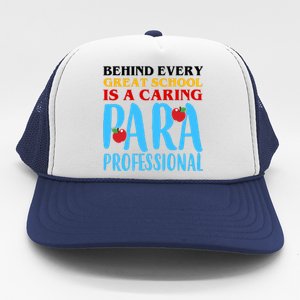 Behind Every Great School Is A Caring Para Professional Gift For Teacher Trucker Hat