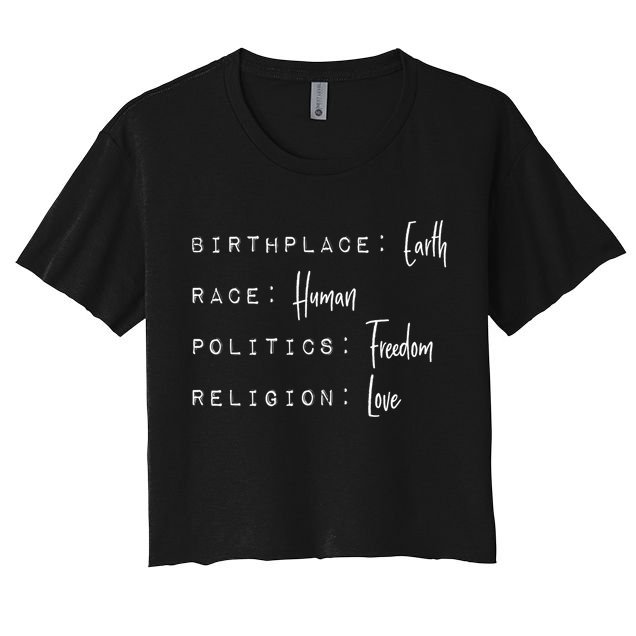 Birthplace Earth Gift Race Human Politics Freedom Religion Love Gift Crop Top