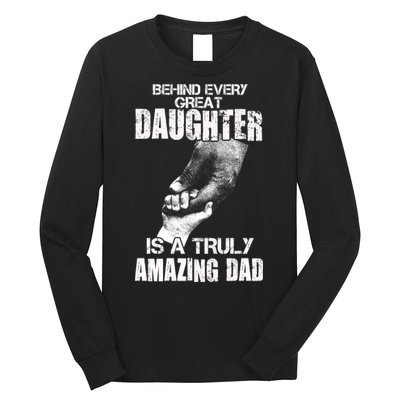 Behind Every Great Daughter Is A Truly Amazing Dad Long Sleeve Shirt