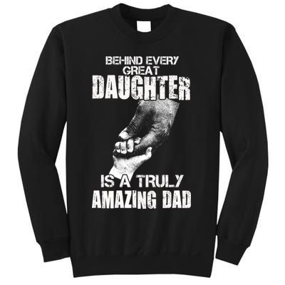 Behind Every Great Daughter Is A Truly Amazing Dad Sweatshirt