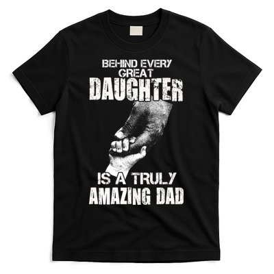 Behind Every Great Daughter Is A Truly Amazing Dad T-Shirt